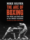The Arc of Boxing (eBook): The Rise and Decline of the Sweet Science